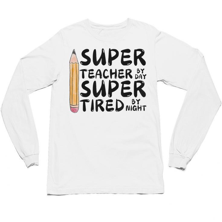 Super Teacher By Day Super Tired By Night Back To School Unisex Long Sleeve T-Shirt