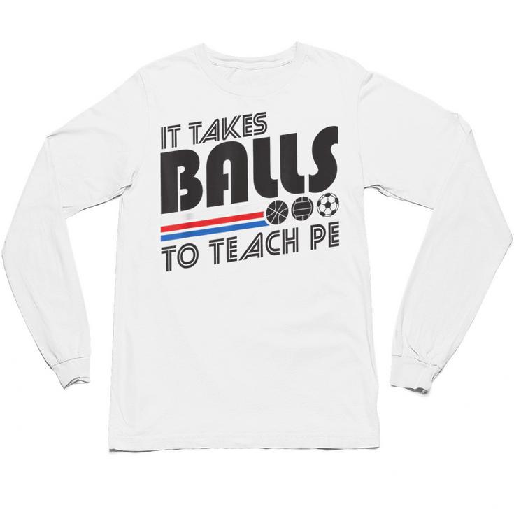 It Takes Balls To Teach PE Gym Teacher Unisex Long Sleeve T-Shirt