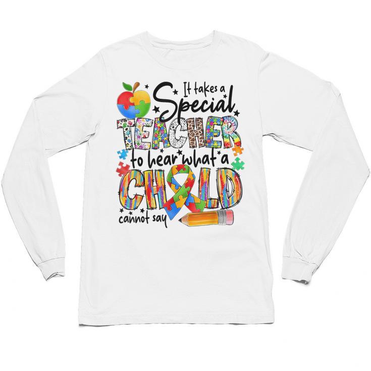 It Takes A Special Teacher To Hear What A Child Cannot Say Unisex Long Sleeve T-Shirt