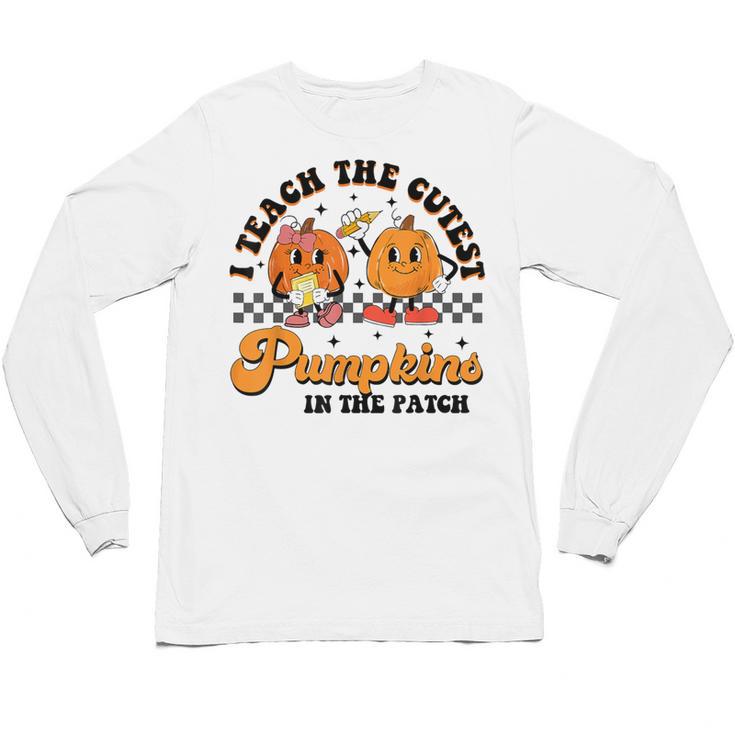 I Teach The Cutest Pumpkins In The Patch Halloween Teacher For Men Women Kids Unisex Long Sleeve T-Shirt
