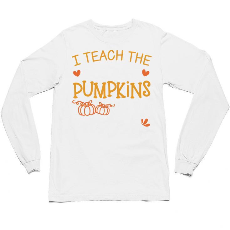 I Teach The Cutest Pumpkins In The Patch Shirt Teacher Unisex Long Sleeve T-Shirt