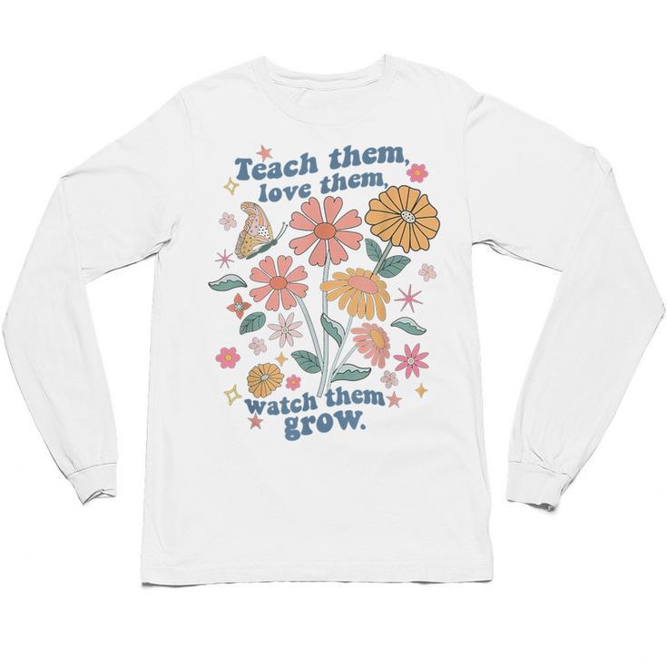 Teach Them Love Them Watch Them Grow Retro Teacher Floral Unisex Long Sleeve T-Shirt