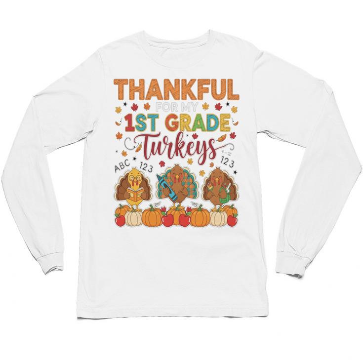 Teach Thanksgiving Teacher Thankful For My 1st Grade Turkeys Unisex Long Sleeve T-Shirt