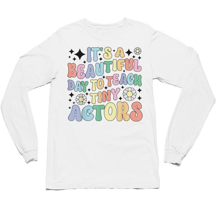 Teach Tiny Actors Theater Drama Teacher Drama Teaching Unisex Long Sleeve T-Shirt