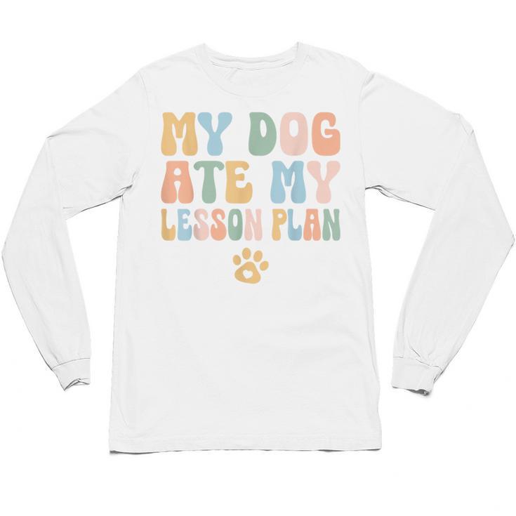 Teacher My Dog Ate My Lesson Plan Teacher Lesson Plan Unisex Long Sleeve T-Shirt