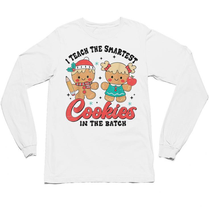Teacher Of Smart Cookies Cute Gingerbread Teacher Christmas Unisex Long Sleeve T-Shirt