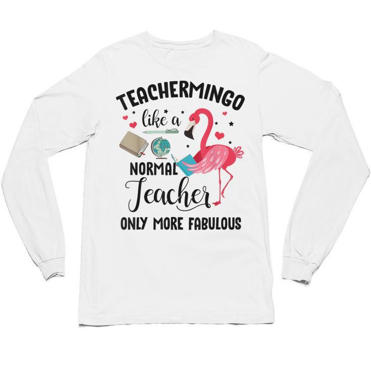 Teachermingo Like A Normal Teacher Only More Fabulous Unisex Long Sleeve T-Shirt