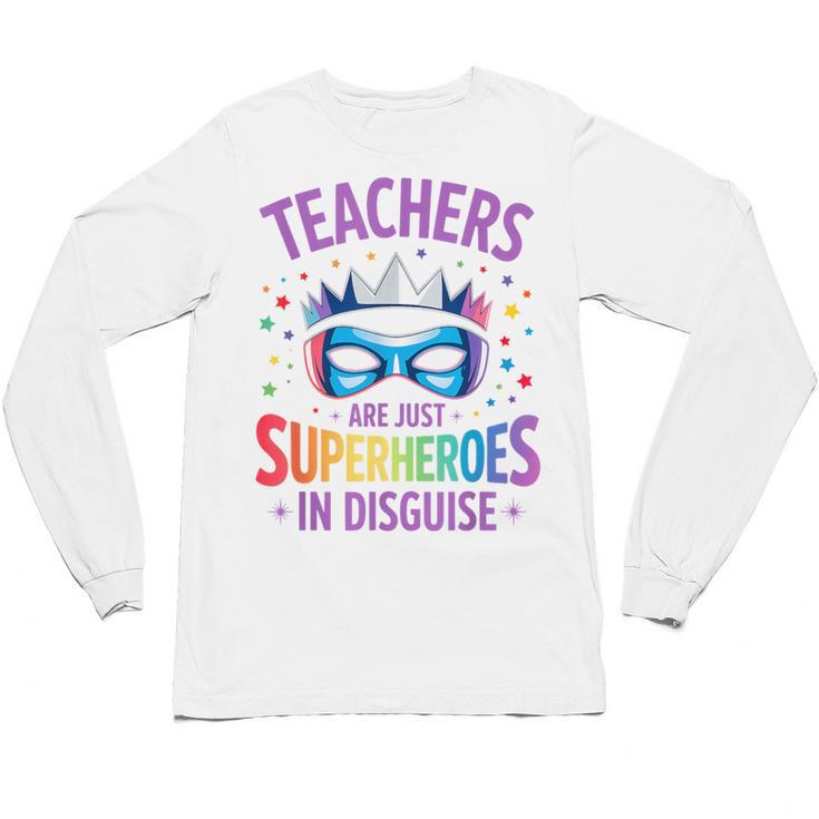 Teachers Are Just Superheroes In Disguise Back To School Unisex Long Sleeve T-Shirt