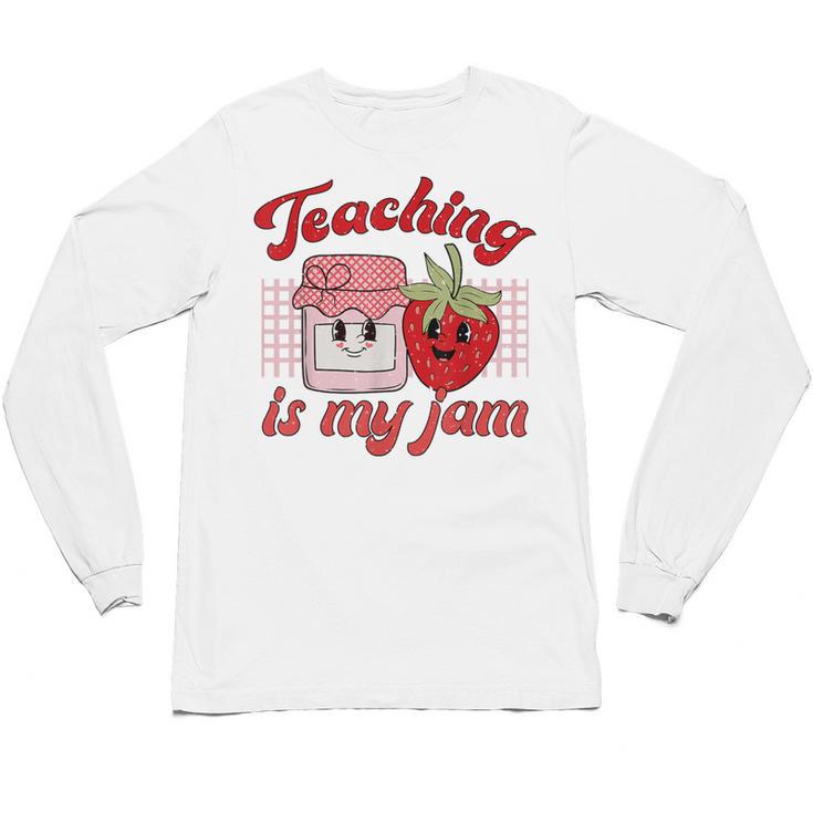 Teaching Is My Jam Cute Strawberry For Women Teachers Unisex Long Sleeve T-Shirt