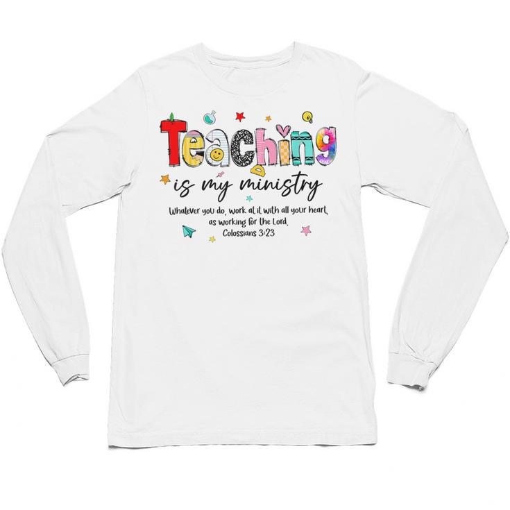 Teaching Is My Ministry God Christian Teacher Back To School Unisex Long Sleeve T-Shirt