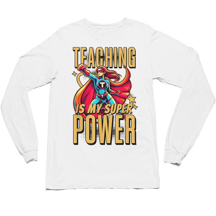 Teaching Is My Super Power Superhero Teacher Unisex Long Sleeve T-Shirt