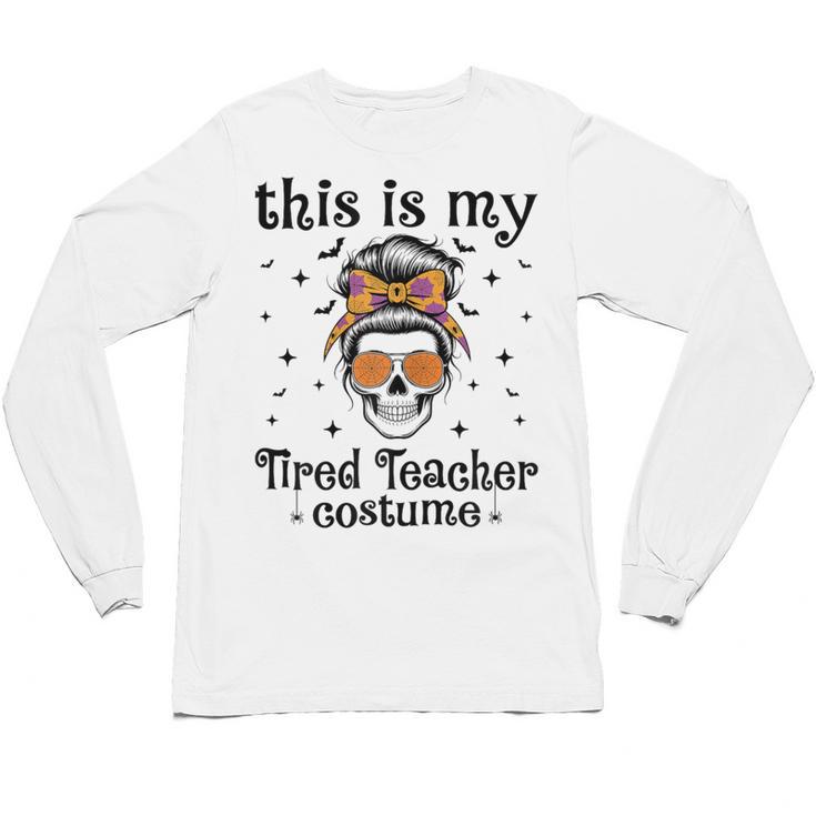 This Is My Tired Teacher Costume Skull Halloween Messy Bun Unisex Long Sleeve T-Shirt