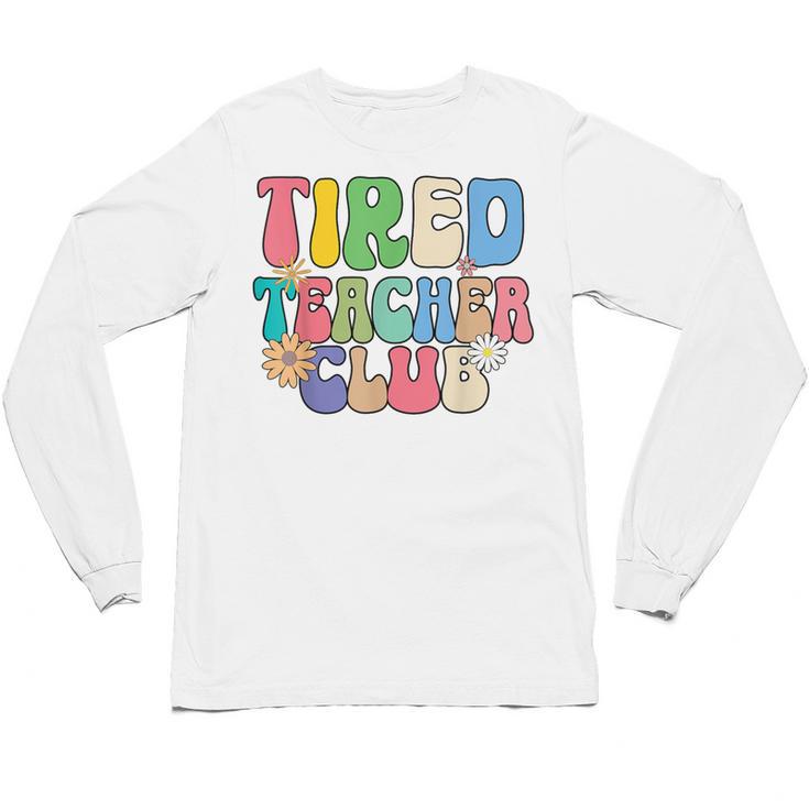 Tired Teachers Club Groovy Teachers Back To School Unisex Long Sleeve T-Shirt