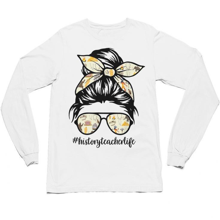 History Teacher Messy Bun Life Hair Glasses Unisex Long Sleeve T-Shirt