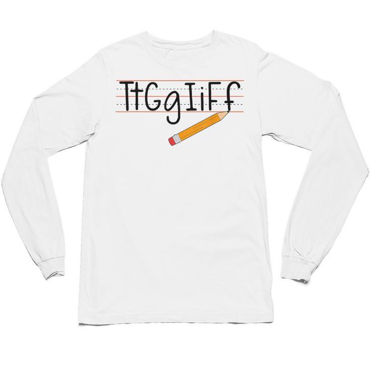 Tt Gg Ii Ff Tgif Teachers Students Tee Unisex Long Sleeve T-Shirt