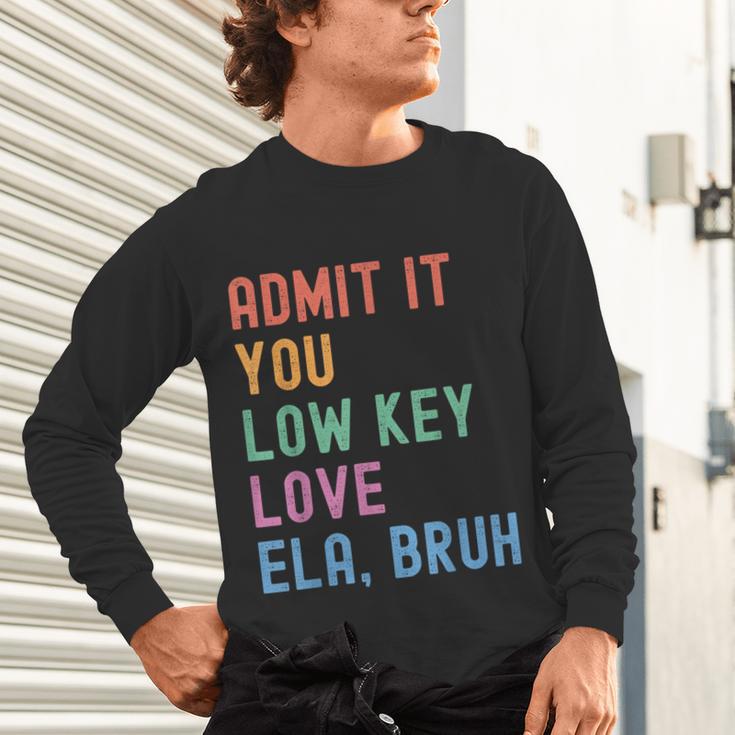 Admit It You Low Key Love ELA Bruh English Teacher Unisex Long Sleeve T-Shirt, gift for family, gift for coworker Admit It You Low Key Love ELA Bruh English Teacher Unisex Long Sleeve T-Shirt, gift for family, gift for coworker