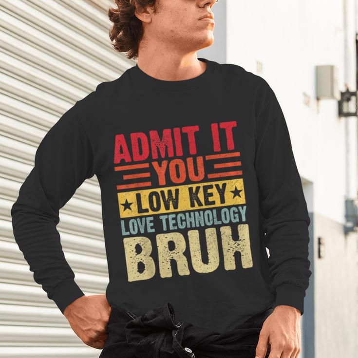 Admit It You Low Key Love Technology Bruh Teacher Kid Unisex Long Sleeve T-Shirt, gift for family, gift for coworker Admit It You Low Key Love Technology Bruh Teacher Kid Unisex Long Sleeve T-Shirt, gift for family, gift for coworker