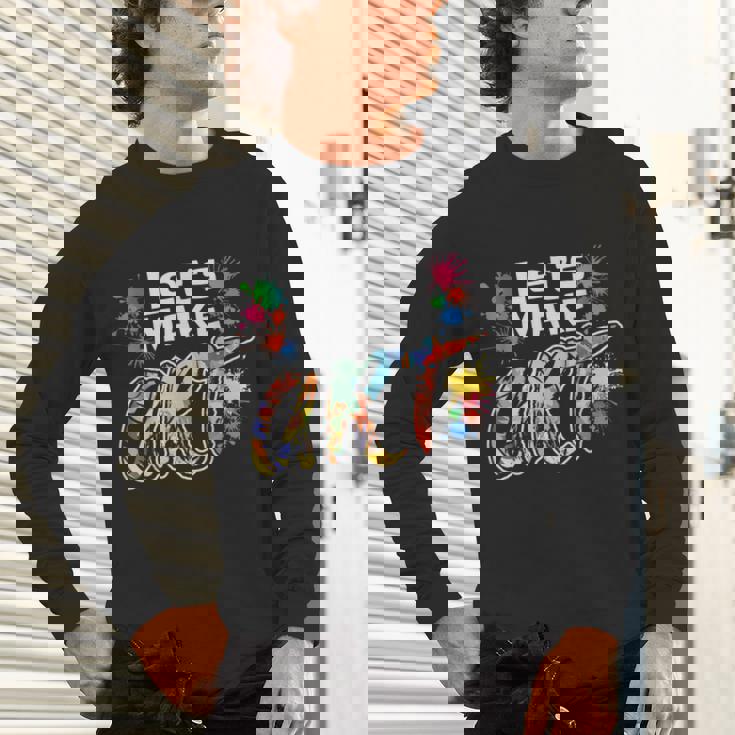 Lets Make Art Colerful Artists Painter Art Teacher Men Women Girls Kids Unisex Long Sleeve T-Shirt, gift for family, gift for coworker