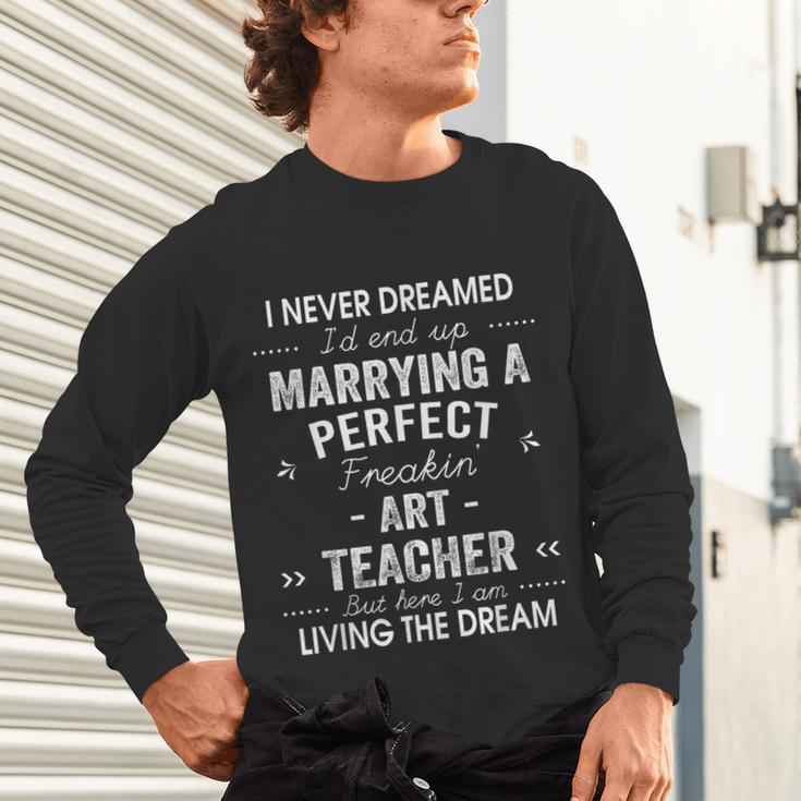 Art Teacher Christmas Xmas Never Dreamed Marrying Unisex Long Sleeve T-Shirt, gift for family, gift for coworker Art Teacher Christmas Xmas Never Dreamed Marrying Unisex Long Sleeve T-Shirt, gift for family, gift for coworker