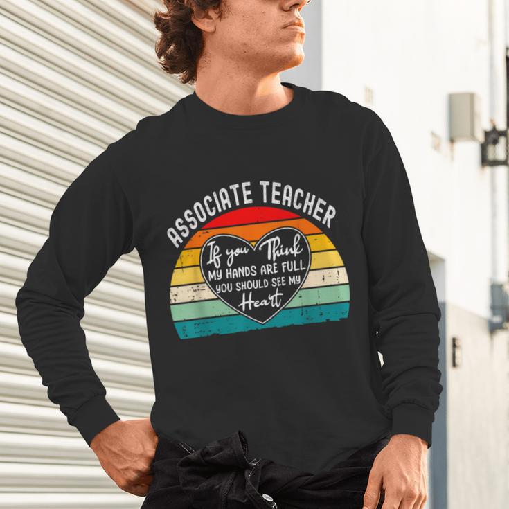 Associate Teacher If You Think My Hands Are Full Unisex Long Sleeve T-Shirt, gift for family, gift for coworker