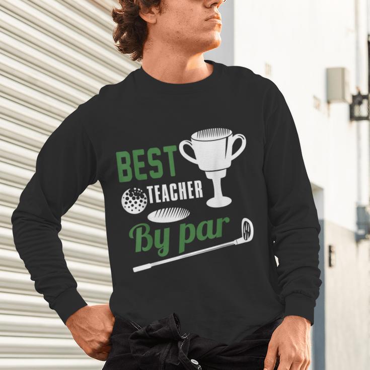 Best Teacher By Par Golf Golfer Unisex Long Sleeve T-Shirt, gift for family, gift for coworker Best Teacher By Par Golf Golfer Unisex Long Sleeve T-Shirt, gift for family, gift for coworker
