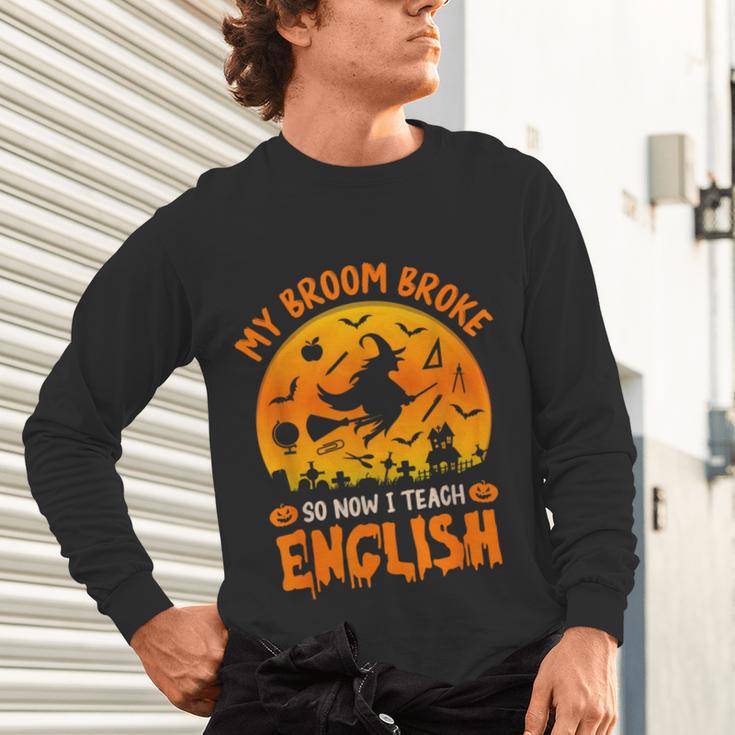 My Broom Broke So Now I Teach English Halloween Teacher Unisex Long Sleeve T-Shirt, gift for family, gift for coworker