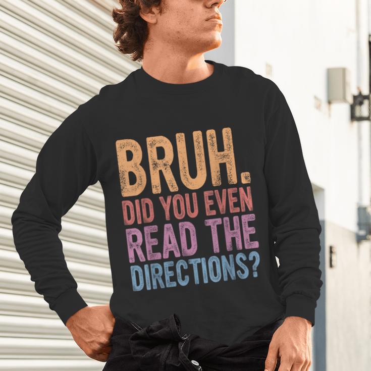 Bruh Did You Even Read The Directions Bruh Teacher For Men Women Unisex Long Sleeve T-Shirt, gift for family, gift for coworker