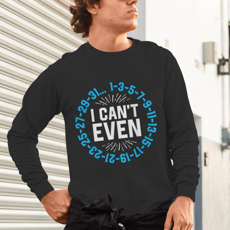 I Can't Even Math Science Teacher Mathematics Numbers Pun Unisex Long Sleeve T-Shirt, gift for family, gift for coworker I Can't Even Math Science Teacher Mathematics Numbers Pun Unisex Long Sleeve T-Shirt, gift for family, gift for coworker