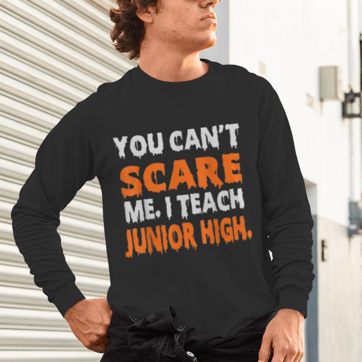 You Can't Scare Me I Teach Junior High Teacher Shirt For Men Women Unisex Long Sleeve T-Shirt, gift for family, gift for coworker You Can't Scare Me I Teach Junior High Teacher Shirt For Men Women Unisex Long Sleeve T-Shirt, gift for family, gift for coworker