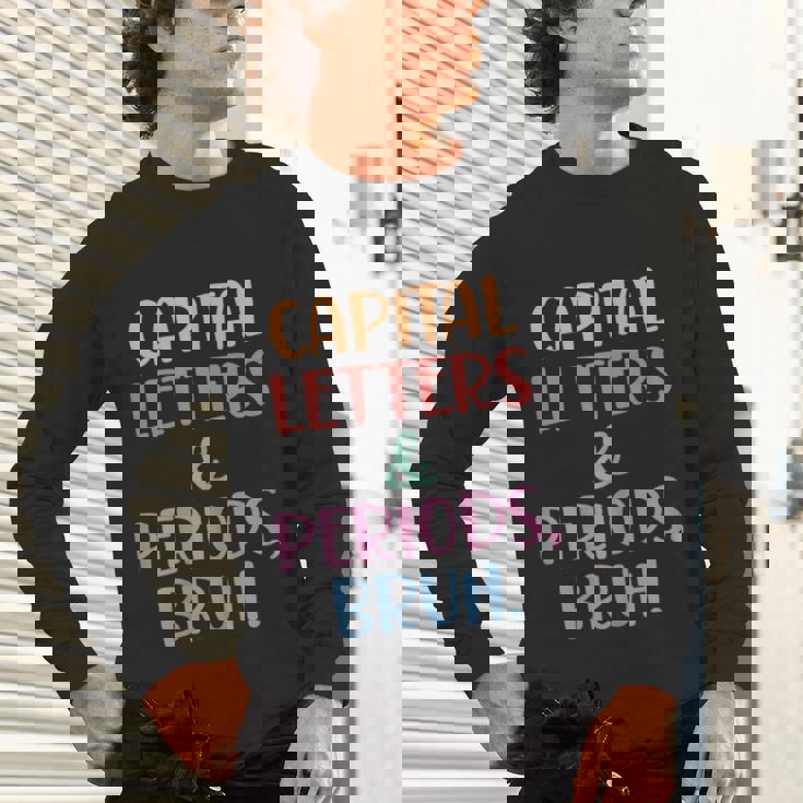 Capital Letters And Periods Bruh Bruh Teacher Women Unisex Long Sleeve T-Shirt, gift for family, gift for coworker