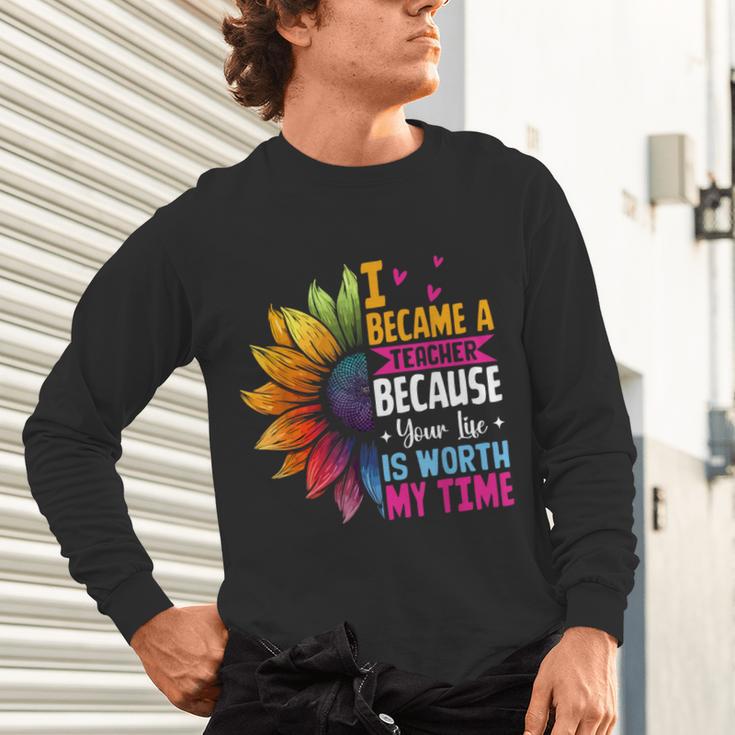 Cute I Became A Teacher Because Your Life Is Worth My Time Unisex Long Sleeve T-Shirt, gift for family, gift for coworker Cute I Became A Teacher Because Your Life Is Worth My Time Unisex Long Sleeve T-Shirt, gift for family, gift for coworker
