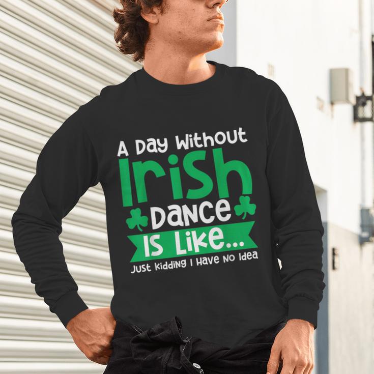 A Day Without Irish Dance Step Dance Teacher Irish Dancer Unisex Long Sleeve T-Shirt, gift for family, gift for coworker