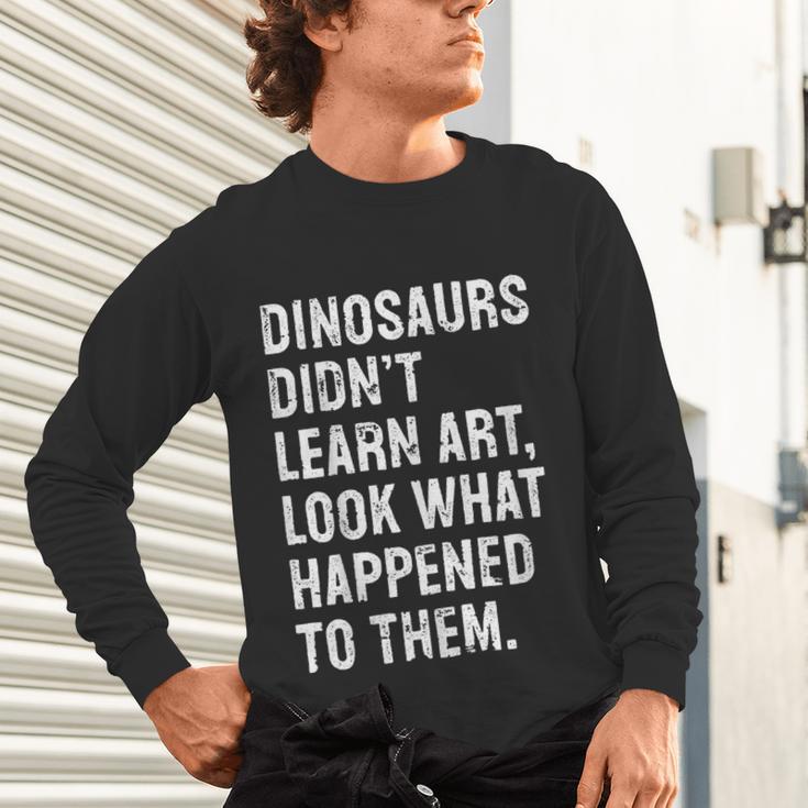 Dinosaurs Didn't Learn Art Art Teacher Unisex Long Sleeve T-Shirt, gift for family, gift for coworker