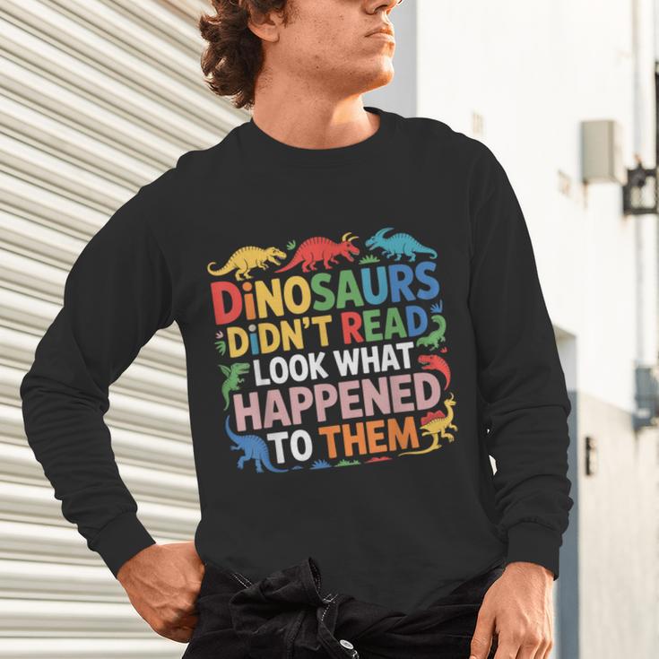 Dinosaurs Didnt Read Look What Happened To Them Cute Teacher Unisex Long Sleeve T-Shirt, gift for family, gift for coworker Dinosaurs Didnt Read Look What Happened To Them Cute Teacher Unisex Long Sleeve T-Shirt, gift for family, gift for coworker