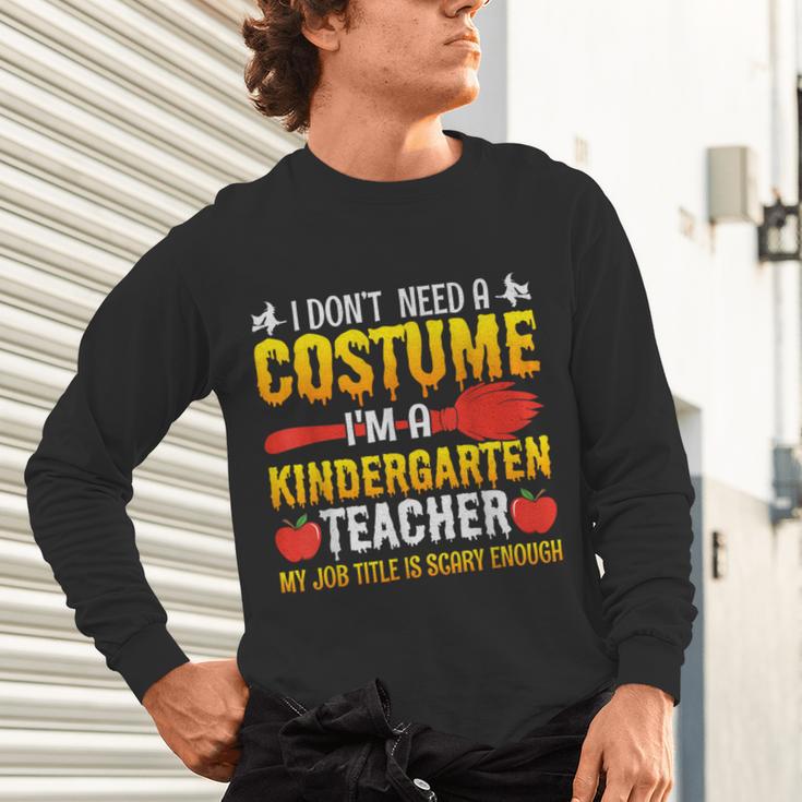 I Don't Need A Costume I'm A Kindergarten Teacher Halloween Unisex Long Sleeve T-Shirt, gift for family, gift for coworker I Don't Need A Costume I'm A Kindergarten Teacher Halloween Unisex Long Sleeve T-Shirt, gift for family, gift for coworker