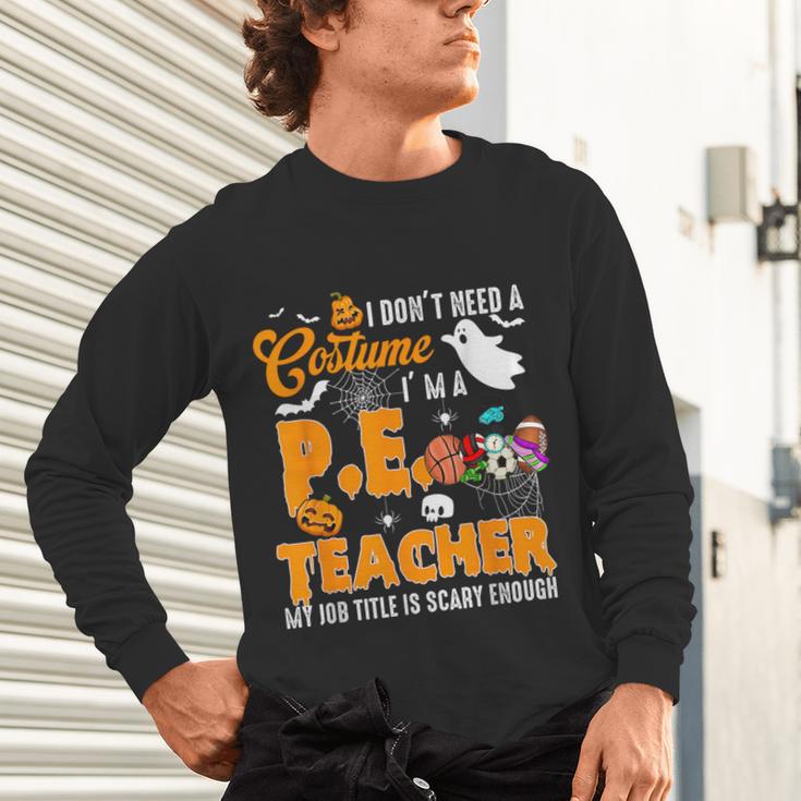 I Don't Need a Costume I'm A PE Teacher Halloween Costume Unisex Long Sleeve T-Shirt, gift for family, gift for coworker I Don't Need a Costume I'm A PE Teacher Halloween Costume Unisex Long Sleeve T-Shirt, gift for family, gift for coworker
