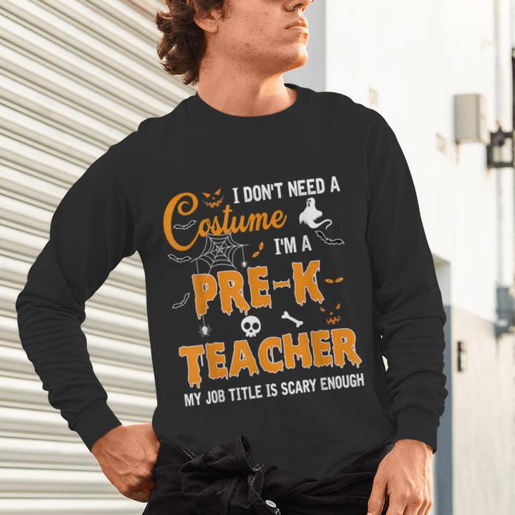 I Don't Need A Costume I'm A Pre-K Teacher Halloween Men Women Unisex Long Sleeve T-Shirt, gift for family, gift for coworker I Don't Need A Costume I'm A Pre-K Teacher Halloween Men Women Unisex Long Sleeve T-Shirt, gift for family, gift for coworker
