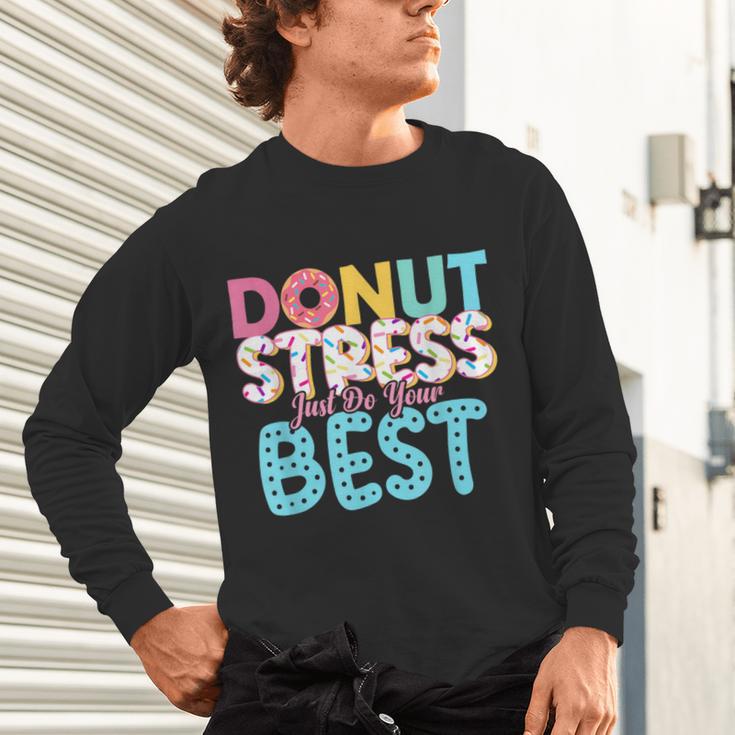 Donut Stress Just Do Your Best Teachers Testing Day For Men Women Girls Kids Unisex Long Sleeve T-Shirt, gift for family, gift for coworker Donut Stress Just Do Your Best Teachers Testing Day For Men Women Girls Kids Unisex Long Sleeve T-Shirt, gift for family, gift for coworker