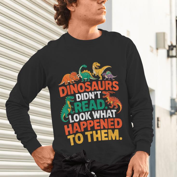 English Teacher Dinosaurs Didn’t Read What Happened To Them Unisex Long Sleeve T-Shirt, gift for family, gift for coworker