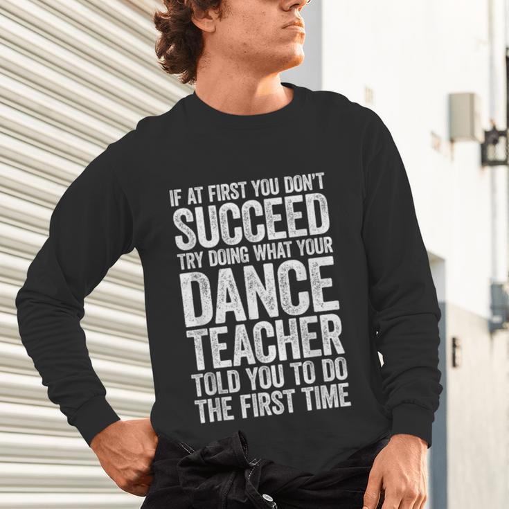 If At First You Don't Succeed Dance Teacher Shirt Men Women Unisex Long Sleeve T-Shirt, gift for family, gift for coworker If At First You Don't Succeed Dance Teacher Shirt Men Women Unisex Long Sleeve T-Shirt, gift for family, gift for coworker