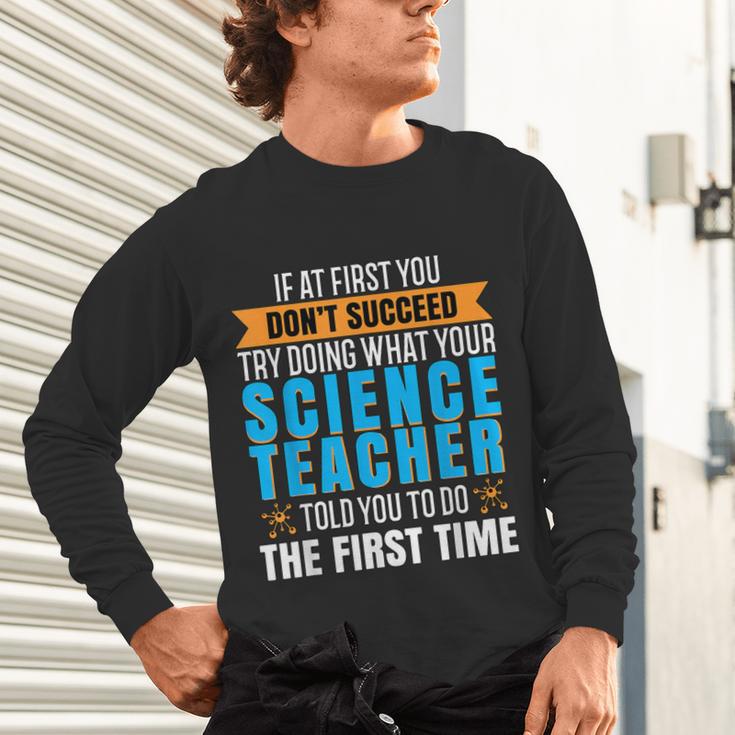 If At First You Don't Succeed Try Doing What Science Teacher Unisex Long Sleeve T-Shirt, gift for family, gift for coworker If At First You Don't Succeed Try Doing What Science Teacher Unisex Long Sleeve T-Shirt, gift for family, gift for coworker