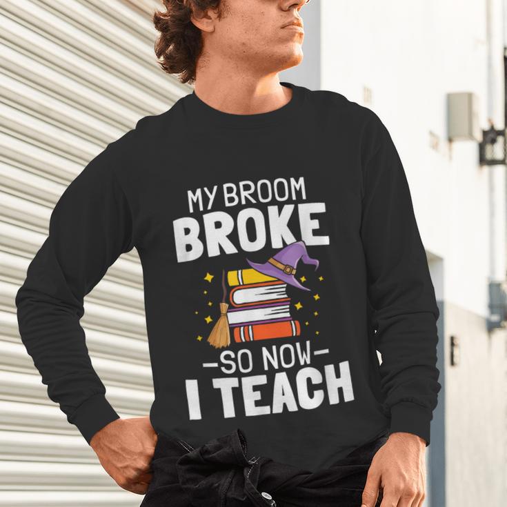 Halloween Teacher Tee My Broom Broke So Now I Teach Unisex Long Sleeve T-Shirt, gift for family, gift for coworker