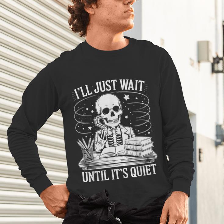 I'Ll Wait Until It's Quiet Tshirt Skeleton Teacher Halloween Unisex Long Sleeve T-Shirt, gift for family, gift for coworker I'Ll Wait Until It's Quiet Tshirt Skeleton Teacher Halloween Unisex Long Sleeve T-Shirt, gift for family, gift for coworker