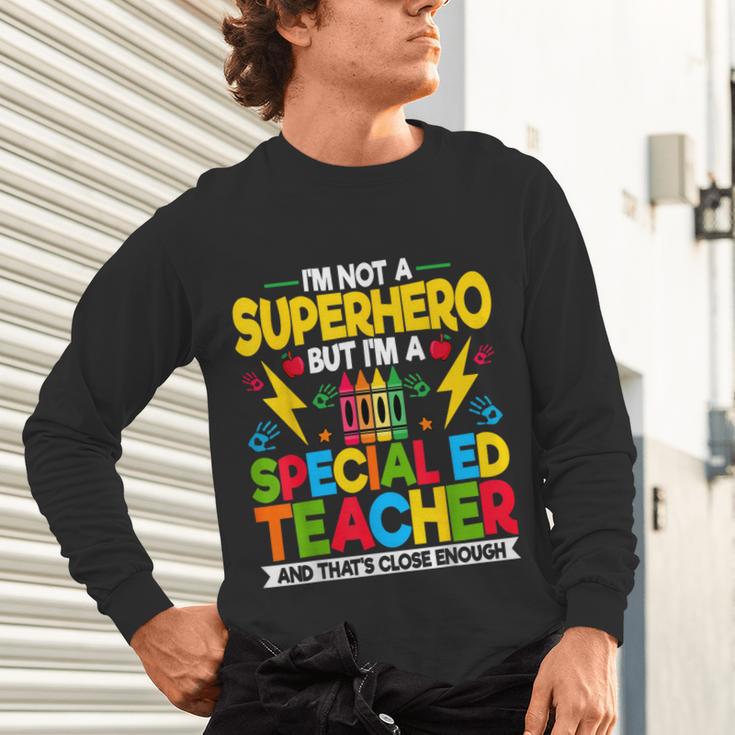 I'm Not a Superhero But I'm a SPED Special Education Teacher Unisex Long Sleeve T-Shirt, gift for family, gift for coworker
