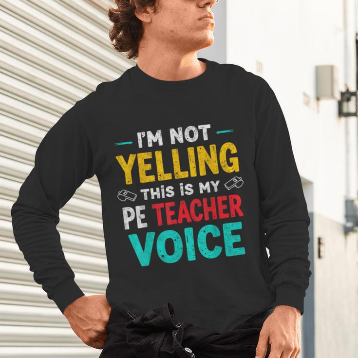 I’m Not Yelling This Is My PE School Teacher Voice I Teach Unisex Long Sleeve T-Shirt, gift for family, gift for coworker I’m Not Yelling This Is My PE School Teacher Voice I Teach Unisex Long Sleeve T-Shirt, gift for family, gift for coworker