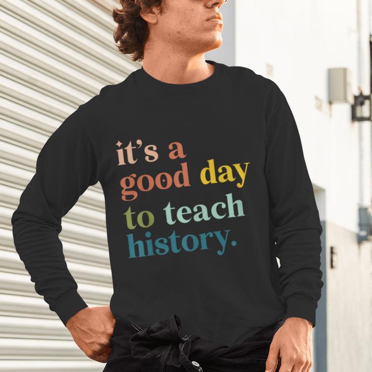 It's A Good Day To Teach History Teacher Men Women Unisex Long Sleeve T-Shirt, gift for family, gift for coworker