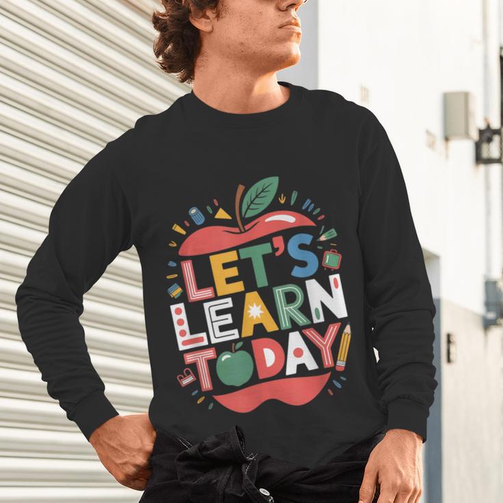 Let's Learn Today Teacher Motivational Back To School Unisex Long Sleeve T-Shirt, gift for family, gift for coworker