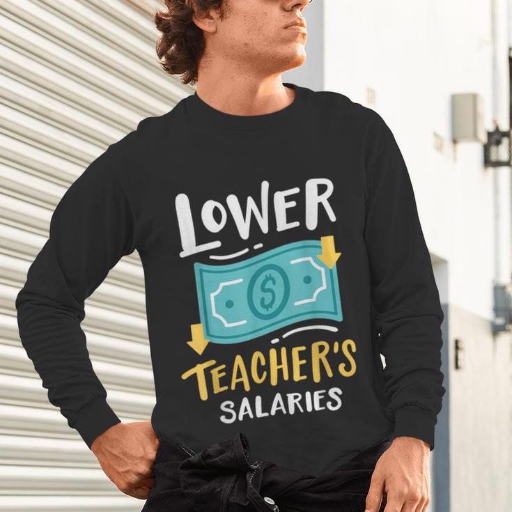 Lower Teacher's Salaries For Men Women Girls Kids Unisex Long Sleeve T-Shirt, gift for family, gift for coworker Lower Teacher's Salaries For Men Women Girls Kids Unisex Long Sleeve T-Shirt, gift for family, gift for coworker