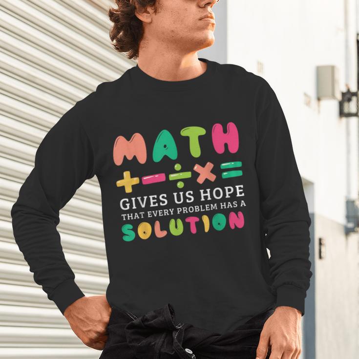 Math Gives Us Hope That Every Problem Has A Solution Teacher For Men Women Girls Kids Unisex Long Sleeve T-Shirt, gift for family, gift for coworker Math Gives Us Hope That Every Problem Has A Solution Teacher For Men Women Girls Kids Unisex Long Sleeve T-Shirt, gift for family, gift for coworker