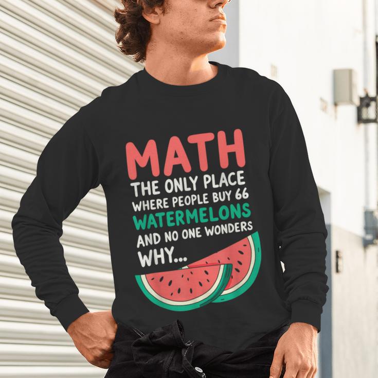 Math Only Place Where People Buy 66 Watermelons Teacher Joke Unisex Long Sleeve T-Shirt, gift for family, gift for coworker Math Only Place Where People Buy 66 Watermelons Teacher Joke Unisex Long Sleeve T-Shirt, gift for family, gift for coworker